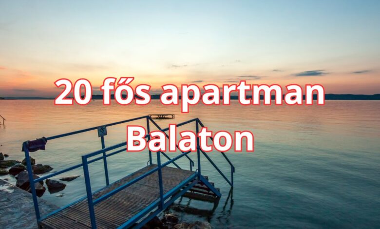 20 fős apartman Balaton tippek és ötletek