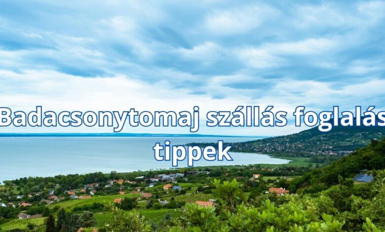 Badacsonytomaj szállás foglalás tippek