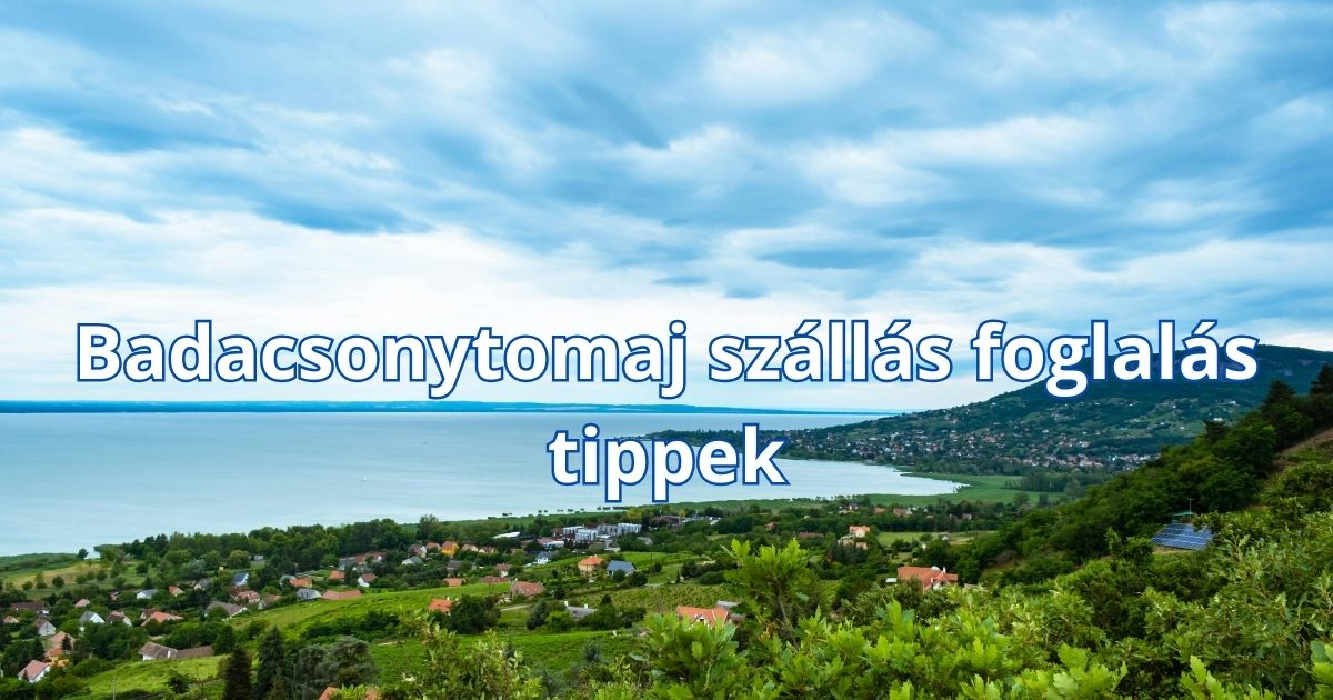 Badacsonytomaj szállás foglalás tippek
