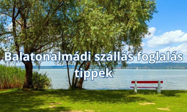 Balatonalmádi szállás foglalás tippek