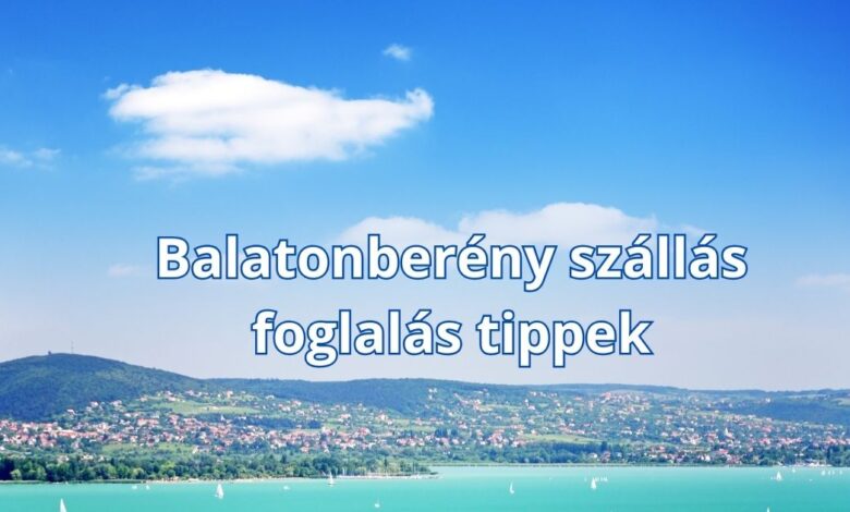 Balatonberény szállás foglalás tippek