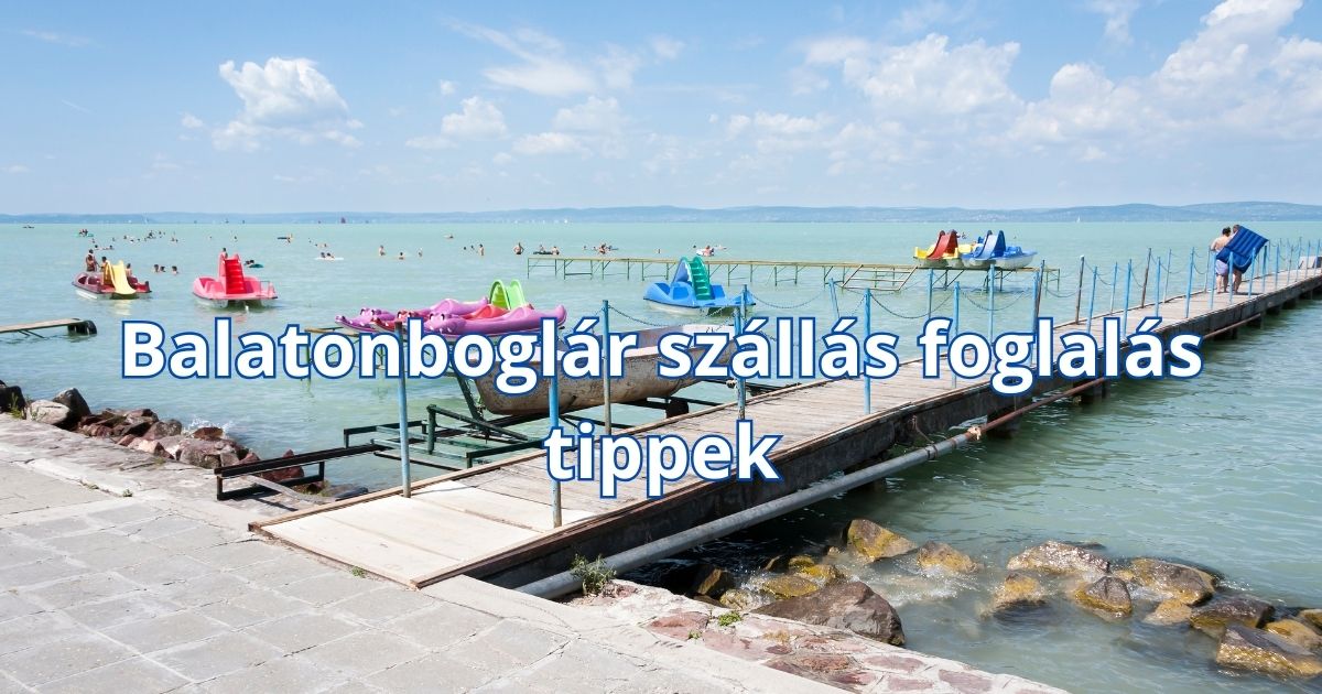 Balatonboglár szállás foglalás tippek