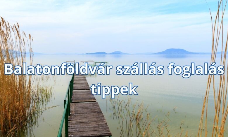 Balatonföldvár szállás foglalás tippek