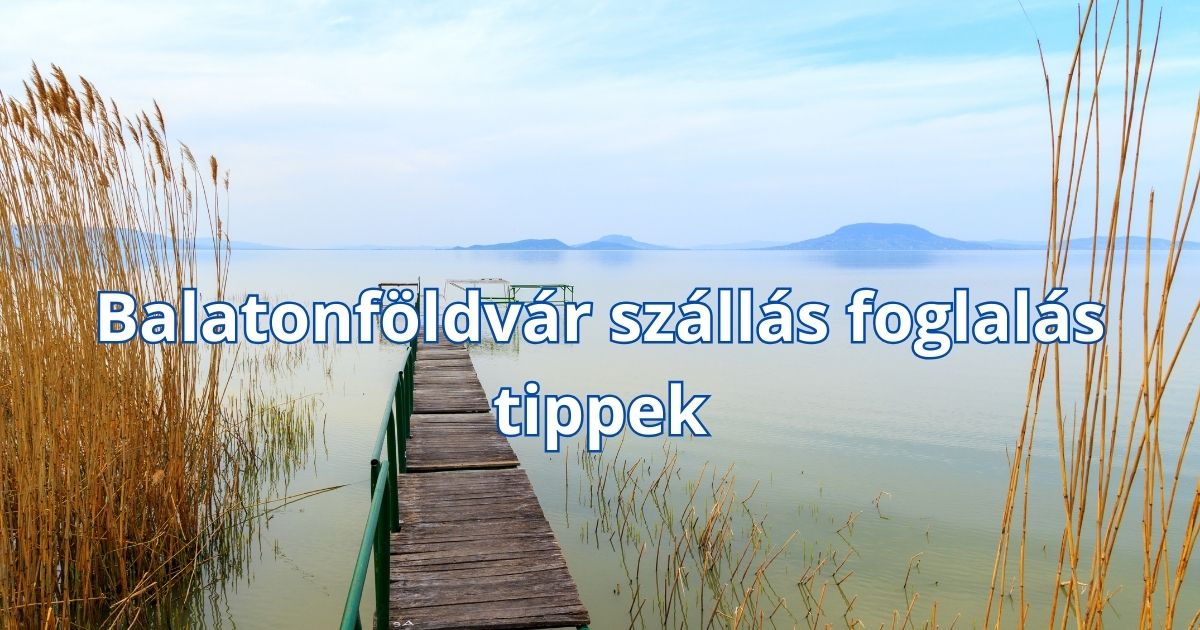 Balatonföldvár szállás foglalás tippek