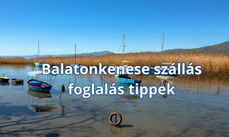 Balatonkenese szállás foglalás tippek