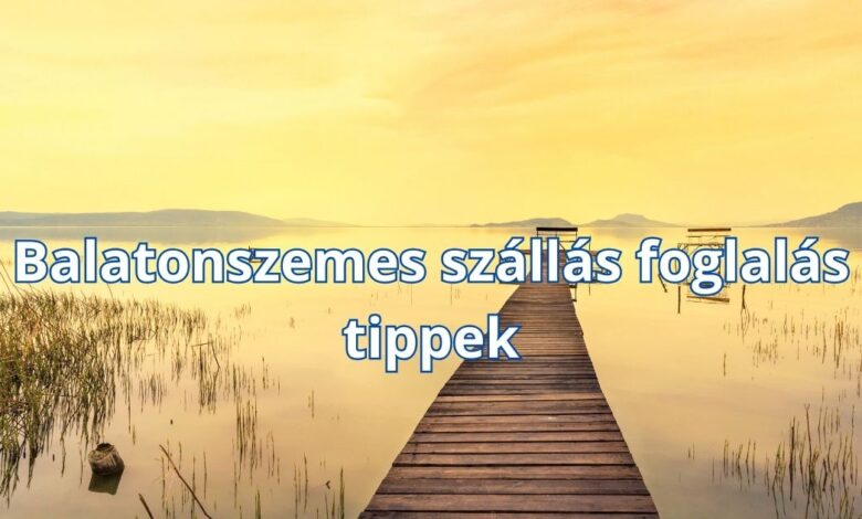 Balatonszemes szállás foglalás tippek