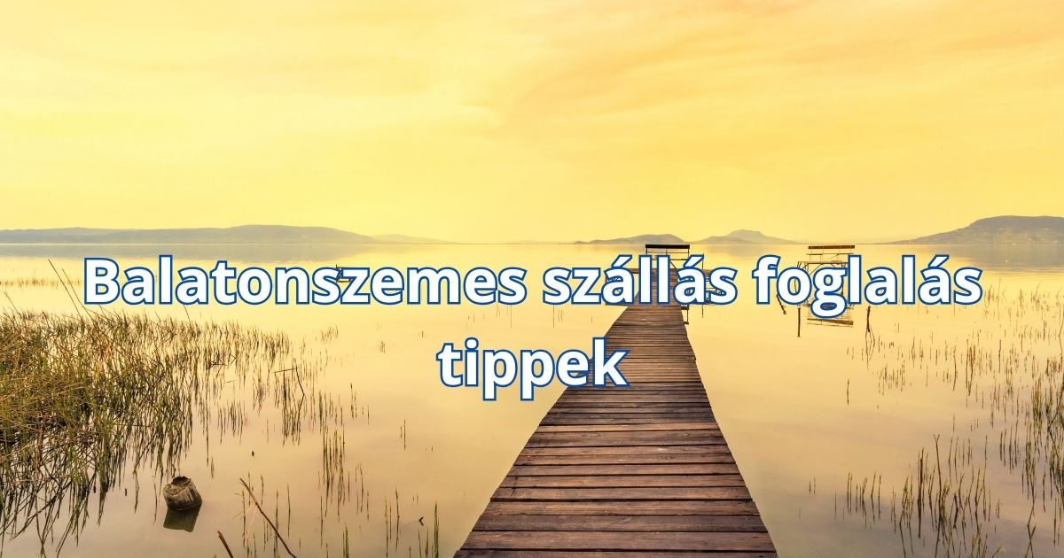Balatonszemes szállás foglalás tippek