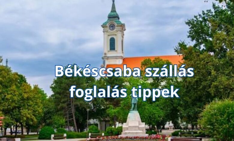 Békéscsaba szállás foglalás tippek