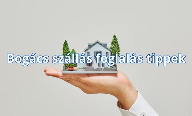 Bogács szállás foglalás tippek