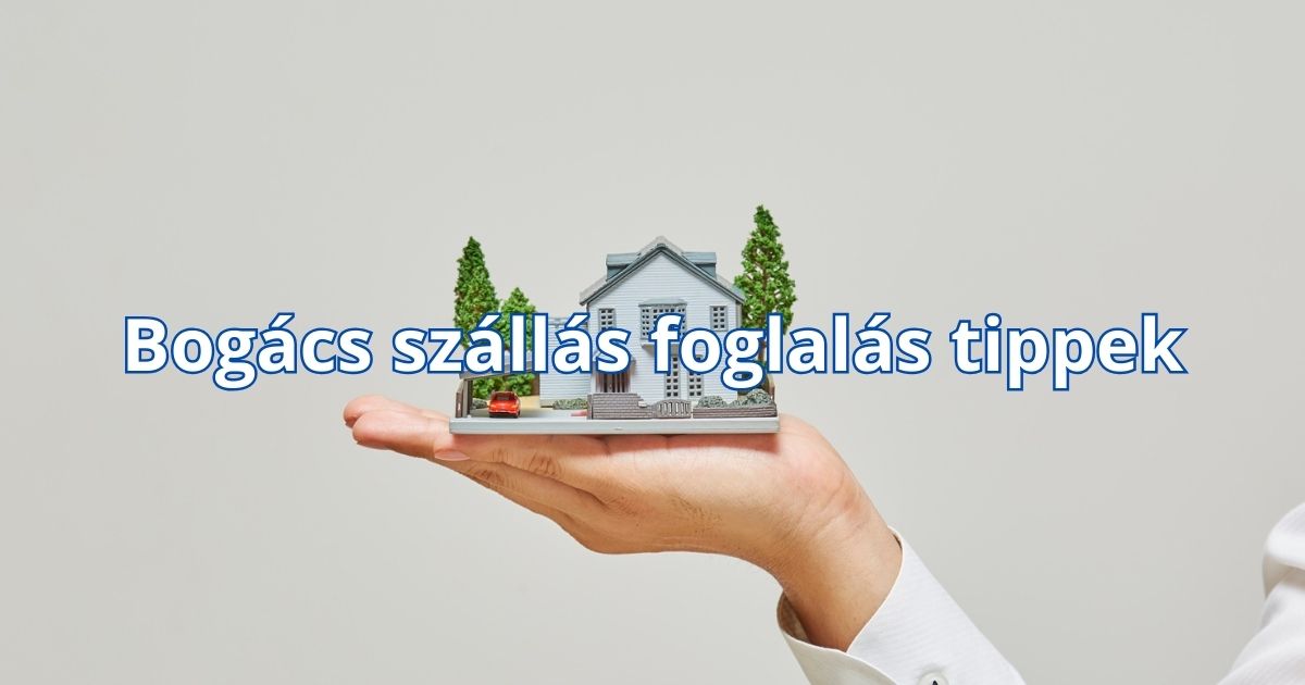 Bogács szállás foglalás tippek