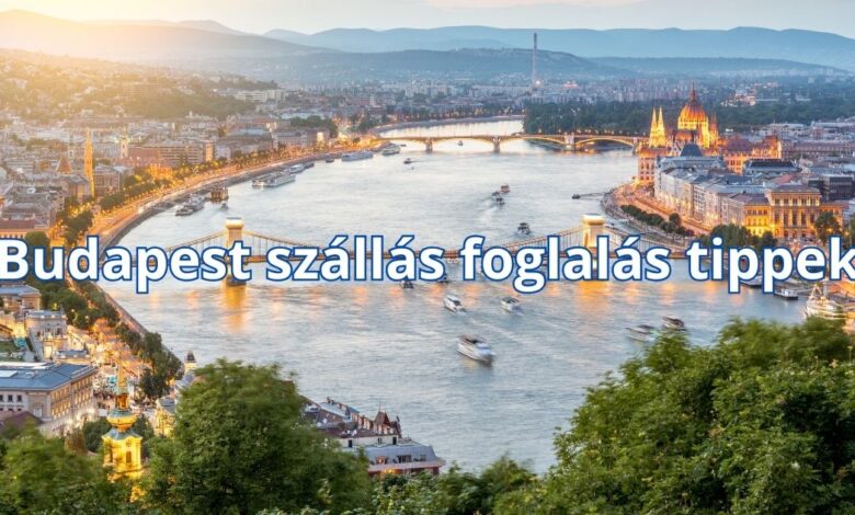 Budapest szállás foglalás tippek