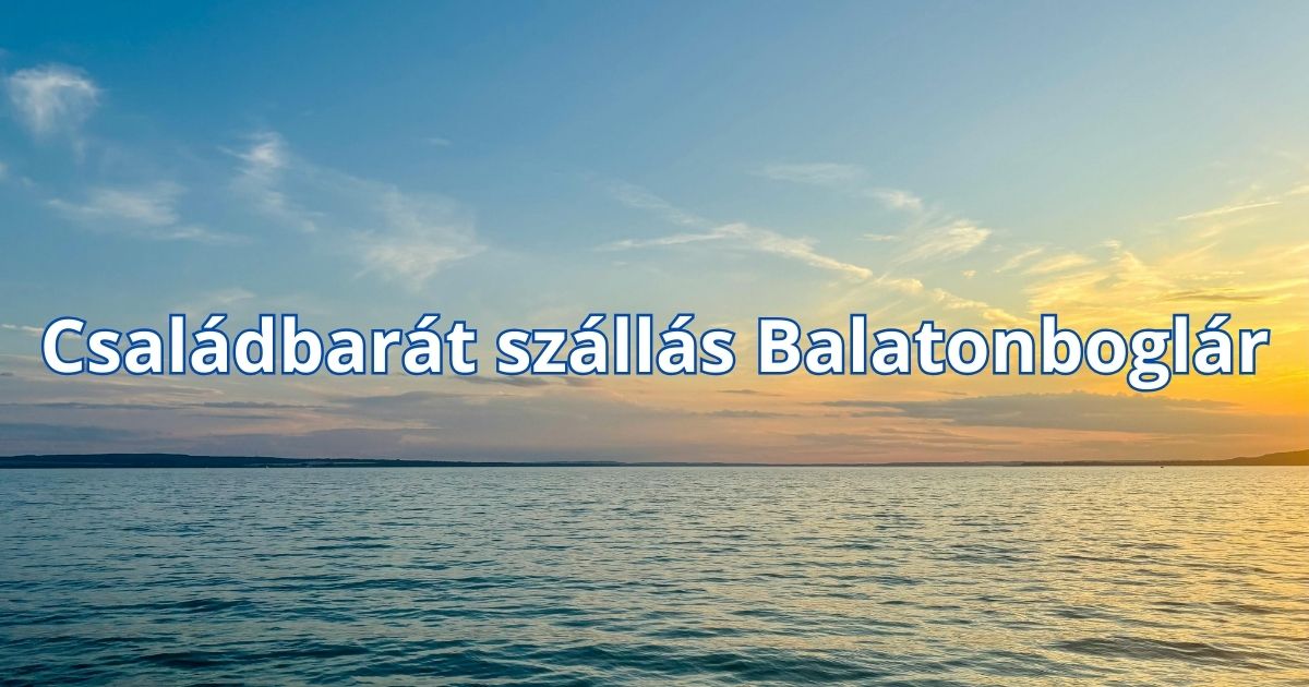 Családbarát szállás Balatonboglár