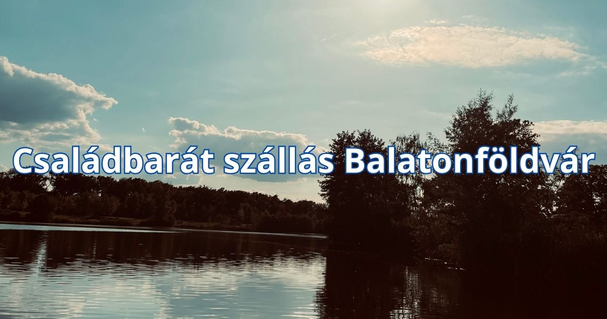 Családbarát szállás Balatonföldvár