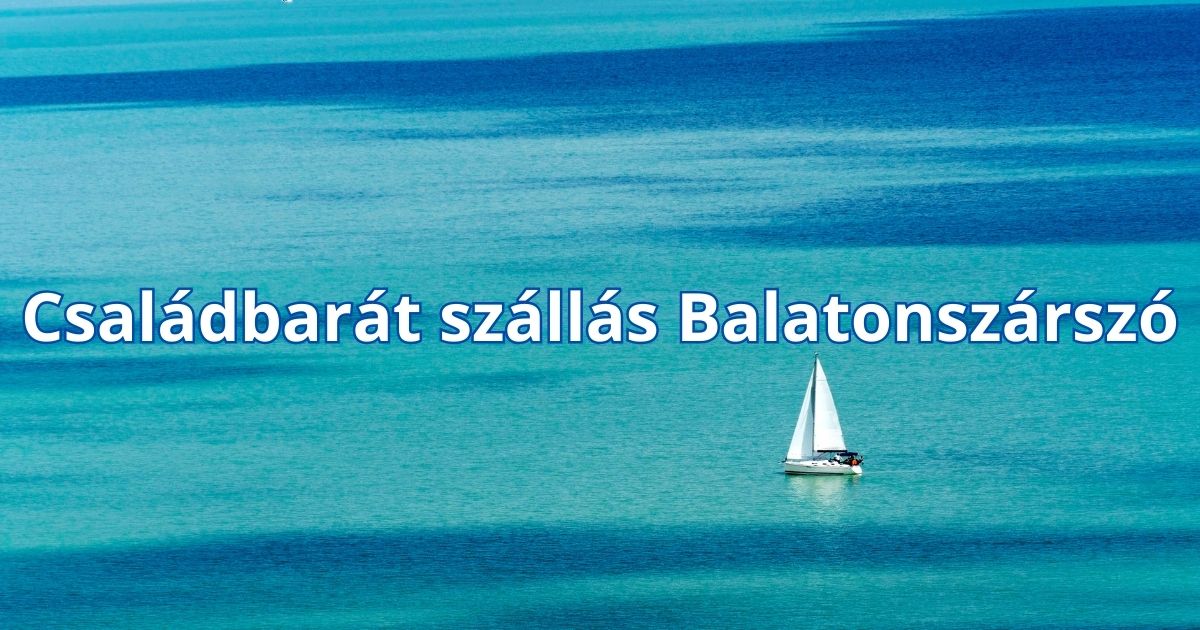 Családbarát szállás Balatonszárszó