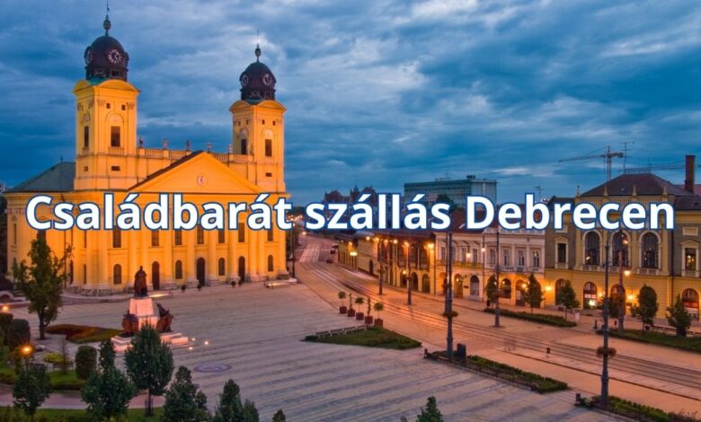 Családbarát szállás Debrecen