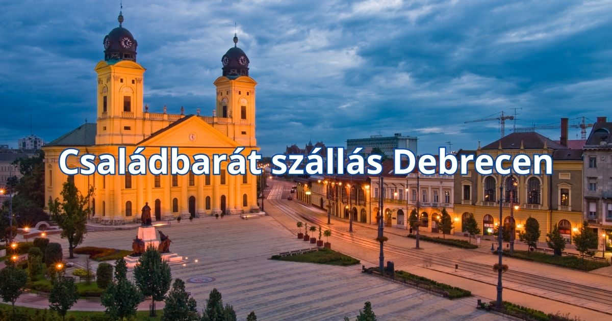 Családbarát szállás Debrecen