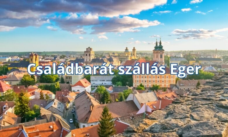 Családbarát szállás Eger