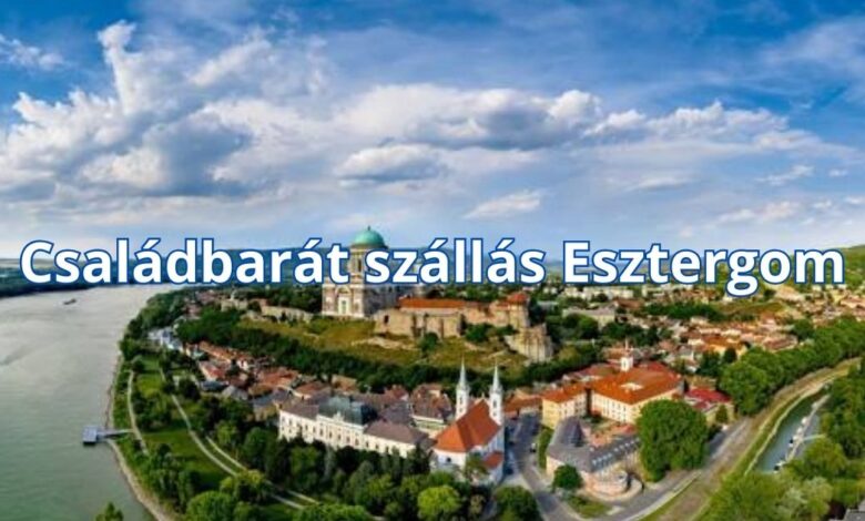 Családbarát szállás Esztergom