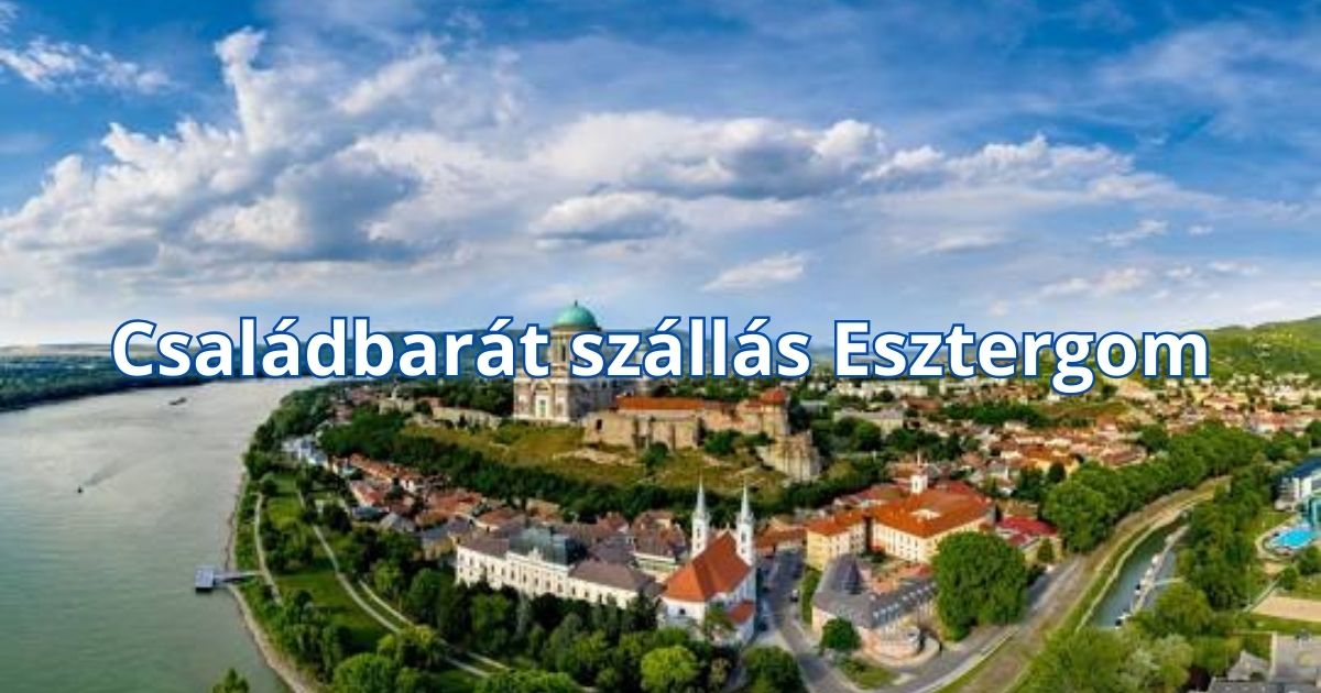 Családbarát szállás Esztergom