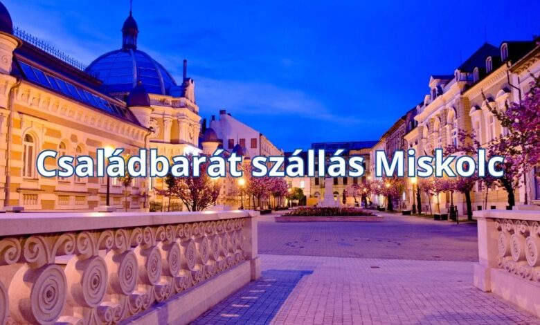 Családbarát szállás Miskolc