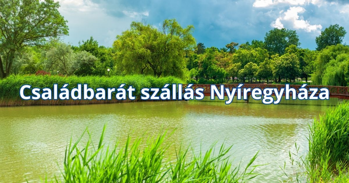 Családbarát szállás Nyíregyháza