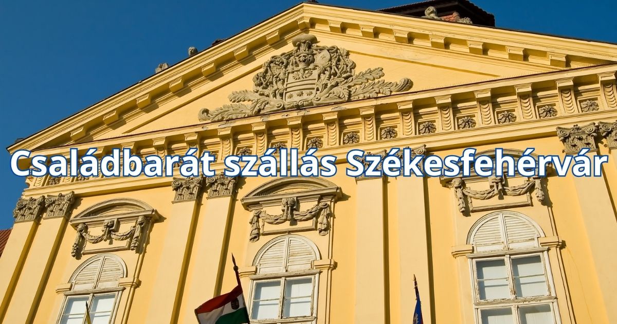 Családbarát szállás Székesfehérvár