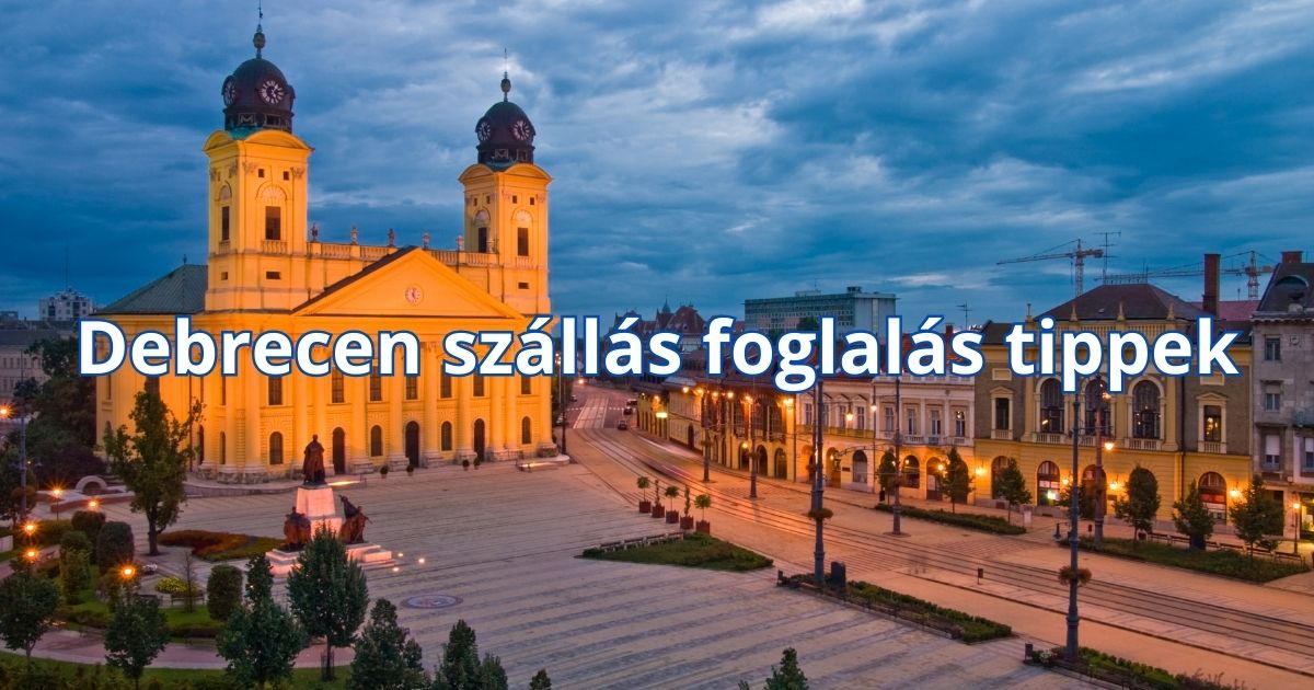 Debrecen szállás foglalás tippek