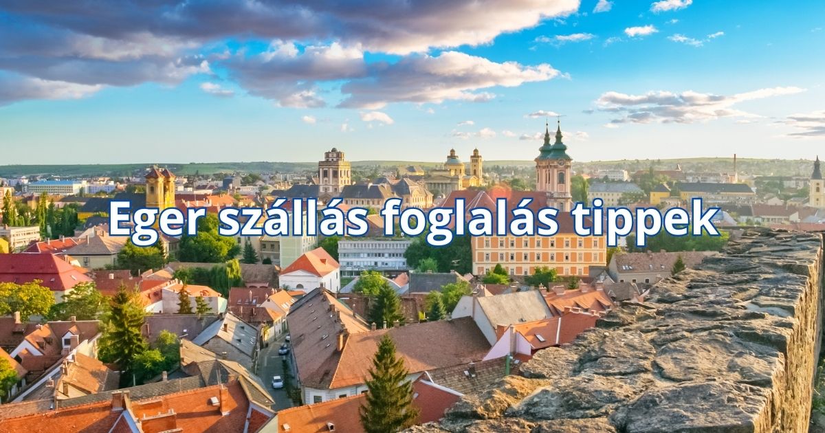 Eger szállás foglalás tippek