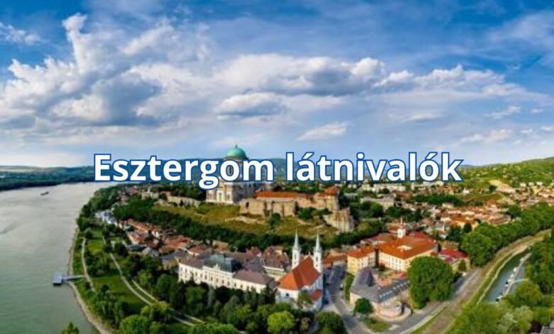 Esztergom látnivalók