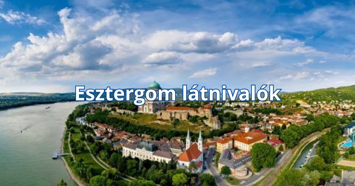 Esztergom látnivalók