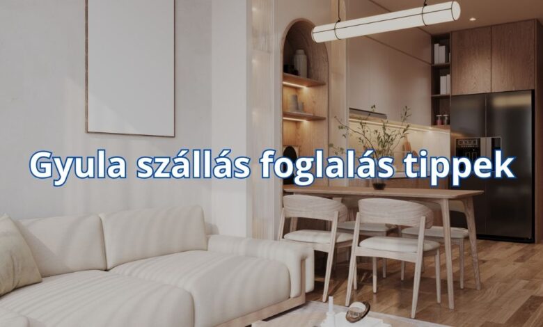 Gyula szállás foglalás tippek