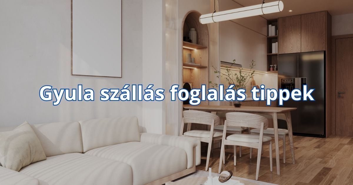 Gyula szállás foglalás tippek