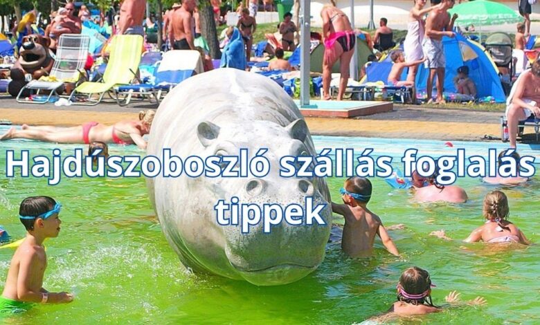 Hajdúszoboszló szállás foglalás tippek