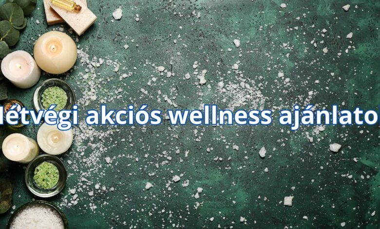 Hétvégi akciós wellness ajánlatok