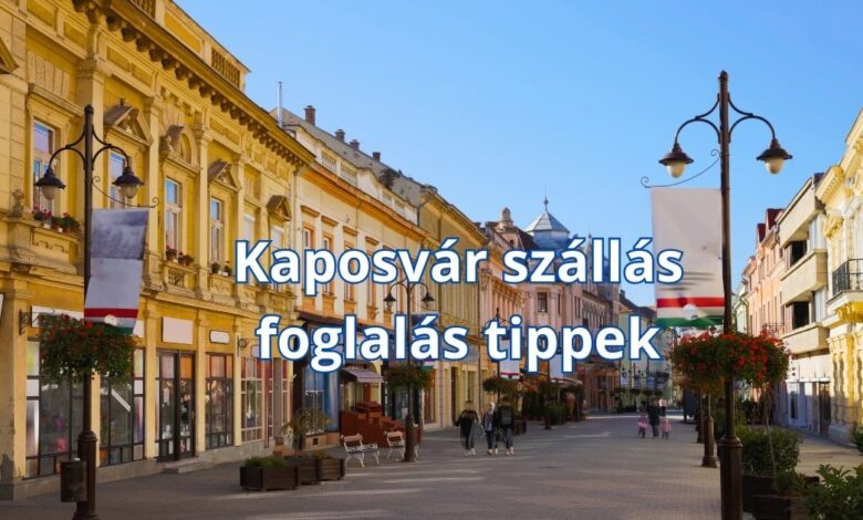 Kaposvár szállás foglalás tippek