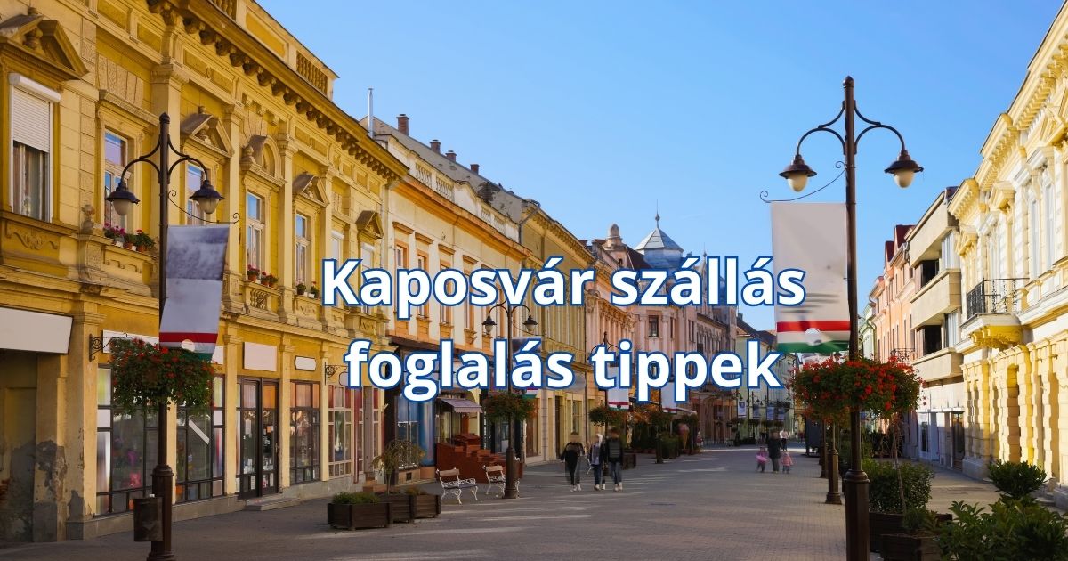 Kaposvár szállás foglalás tippek