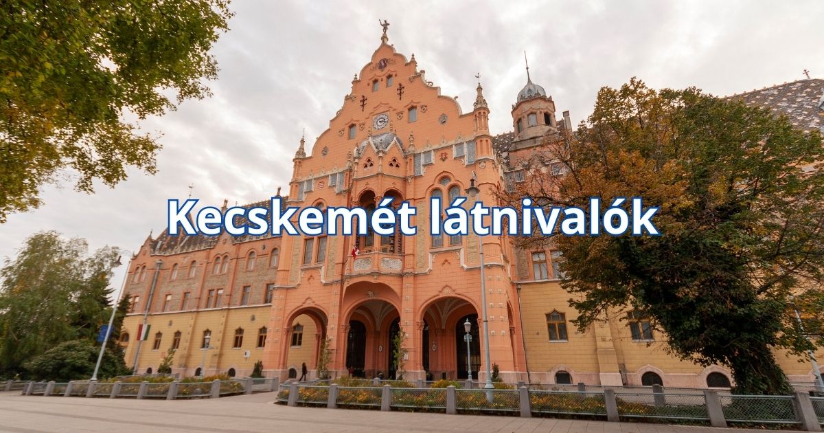 Kecskemét látnivalók