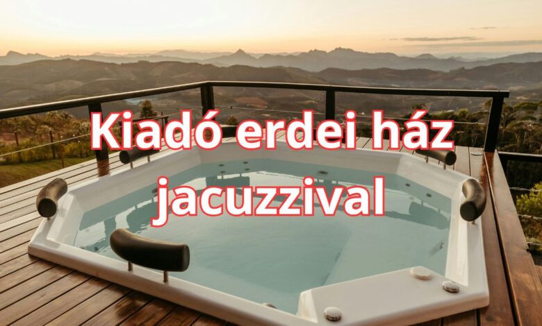 Kiadó erdei ház jacuzzival tippek és ötletek