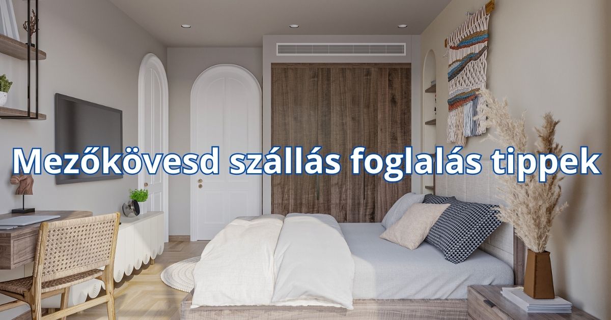 Mezőkövesd szállás foglalás tippek