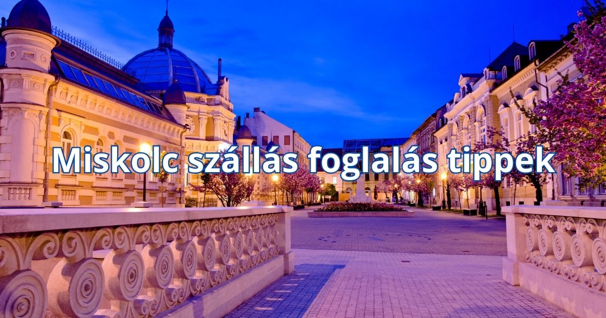 Miskolc szállás foglalás tippek