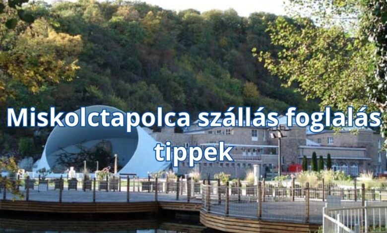 Miskolctapolca szállás foglalás tippek