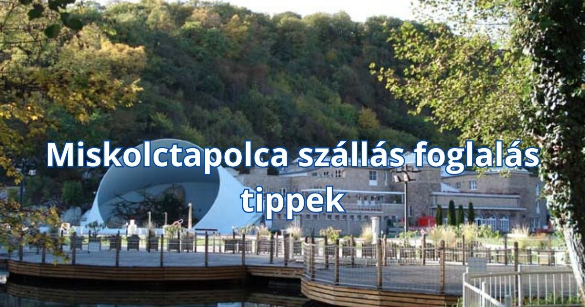Miskolctapolca szállás foglalás tippek
