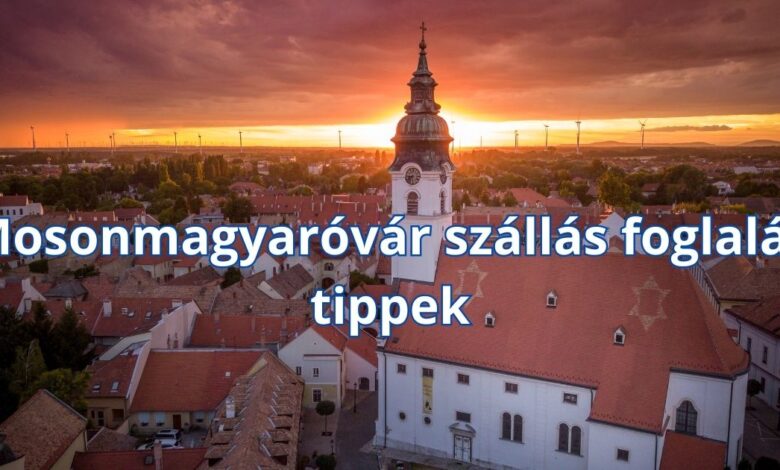 Mosonmagyaróvár szállás foglalás tippek