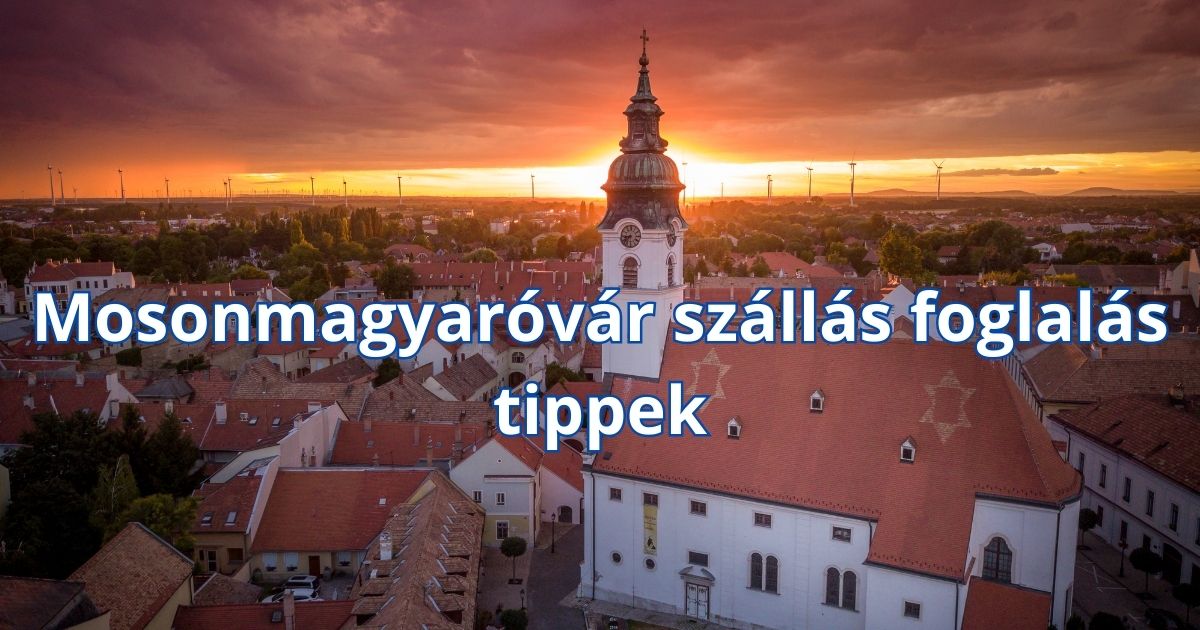 Mosonmagyaróvár szállás foglalás tippek