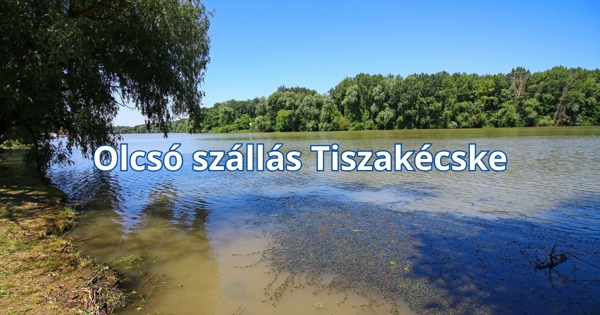 Olcsó szállás Tiszakécske