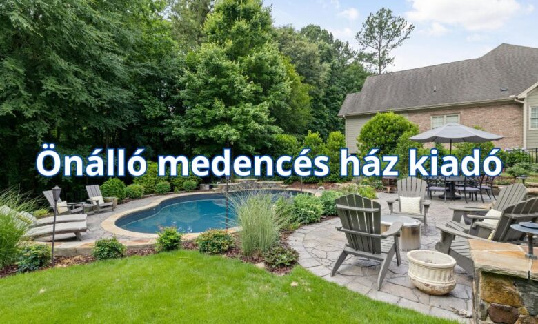 Önálló medencés ház kiadó – szállás ötletek és tippek