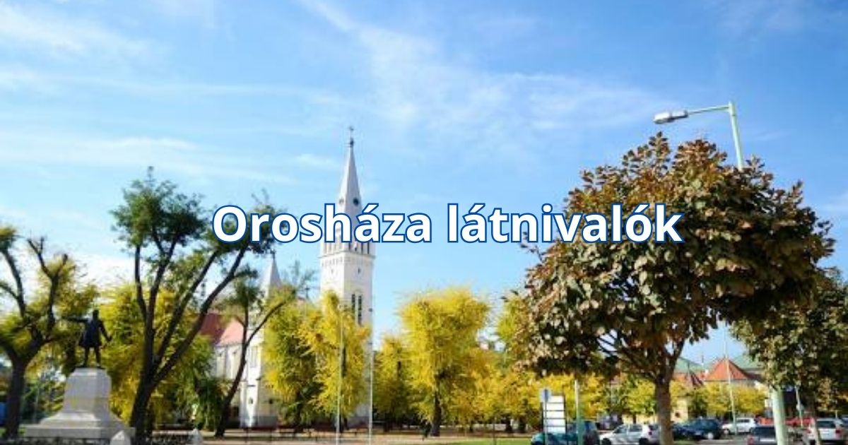 Orosháza látnivalók