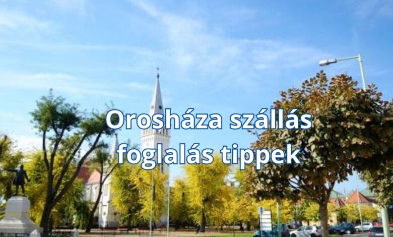 Orosháza szállás foglalás tippek