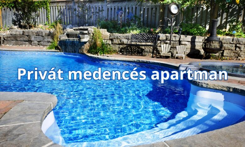 Privát medencés apartman – szállás ötletek és tippek