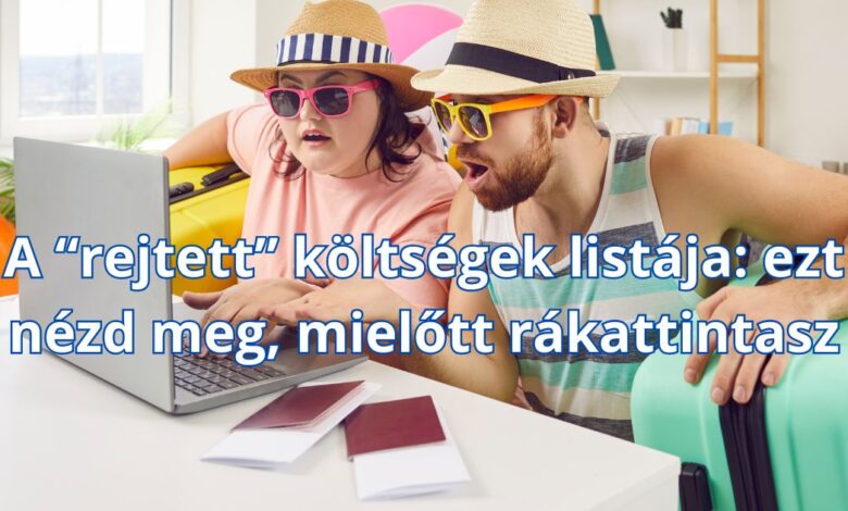 A “rejtett” költségek listája: ezt nézd meg
